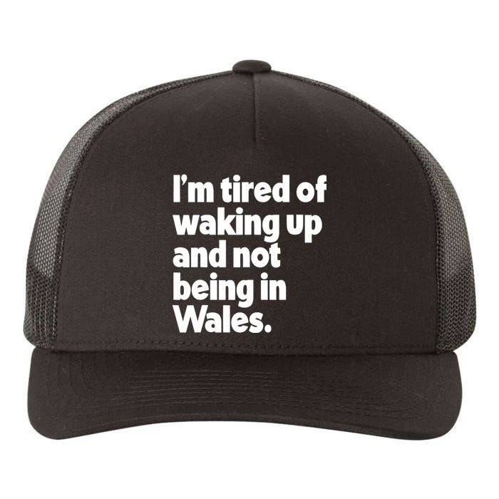 IM Tired Of Waking Up And Not Being In Wales Yupoong Adult 5-Panel Trucker Hat