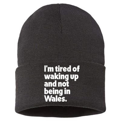 IM Tired Of Waking Up And Not Being In Wales Sustainable Knit Beanie