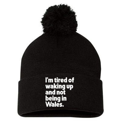 IM Tired Of Waking Up And Not Being In Wales Pom Pom 12in Knit Beanie