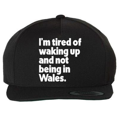 IM Tired Of Waking Up And Not Being In Wales Wool Snapback Cap