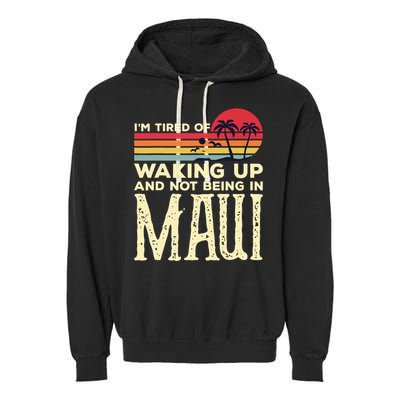 Im Tired Of Waking Up And Not Being In Maui Vintage Hawaii Garment-Dyed Fleece Hoodie