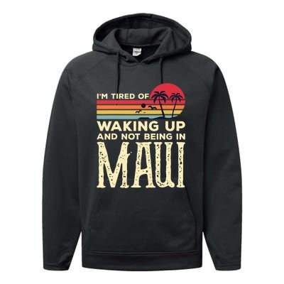 Im Tired Of Waking Up And Not Being In Maui Vintage Hawaii Performance Fleece Hoodie