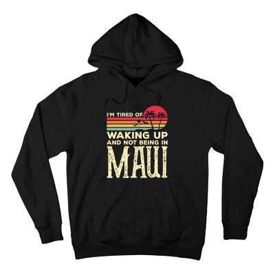 Im Tired Of Waking Up And Not Being In Maui Vintage Hawaii Hoodie