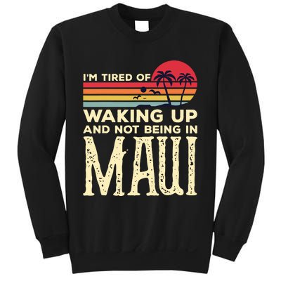 Im Tired Of Waking Up And Not Being In Maui Vintage Hawaii Sweatshirt