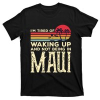 Im Tired Of Waking Up And Not Being In Maui Vintage Hawaii T-Shirt