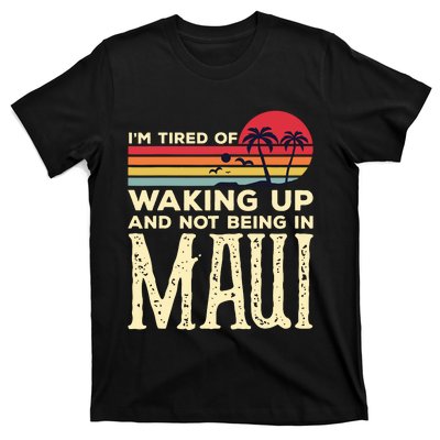 Im Tired Of Waking Up And Not Being In Maui Vintage Hawaii T-Shirt