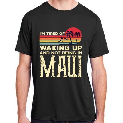 Im Tired Of Waking Up And Not Being In Maui Vintage Hawaii Adult ChromaSoft Performance T-Shirt