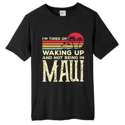 Im Tired Of Waking Up And Not Being In Maui Vintage Hawaii Tall Fusion ChromaSoft Performance T-Shirt