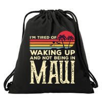 Im Tired Of Waking Up And Not Being In Maui Vintage Hawaii Drawstring Bag