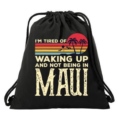 Im Tired Of Waking Up And Not Being In Maui Vintage Hawaii Drawstring Bag