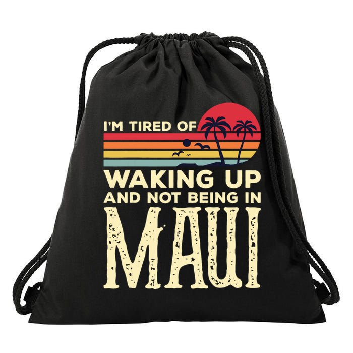 Im Tired Of Waking Up And Not Being In Maui Vintage Hawaii Drawstring Bag