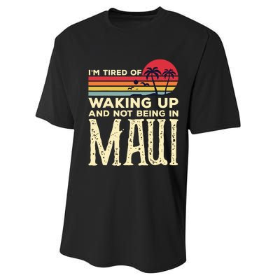 Im Tired Of Waking Up And Not Being In Maui Vintage Hawaii Performance Sprint T-Shirt