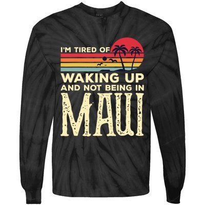 Im Tired Of Waking Up And Not Being In Maui Vintage Hawaii Tie-Dye Long Sleeve Shirt