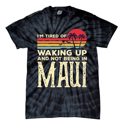 Im Tired Of Waking Up And Not Being In Maui Vintage Hawaii Tie-Dye T-Shirt