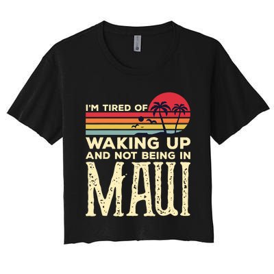 Im Tired Of Waking Up And Not Being In Maui Vintage Hawaii Women's Crop Top Tee