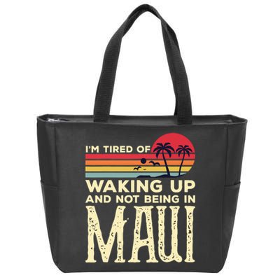 Im Tired Of Waking Up And Not Being In Maui Vintage Hawaii Zip Tote Bag