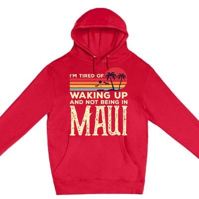 Im Tired Of Waking Up And Not Being In Maui Vintage Hawaii Premium Pullover Hoodie