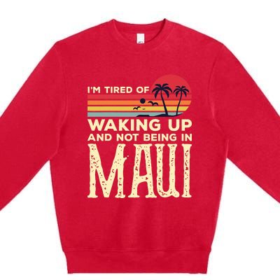 Im Tired Of Waking Up And Not Being In Maui Vintage Hawaii Premium Crewneck Sweatshirt