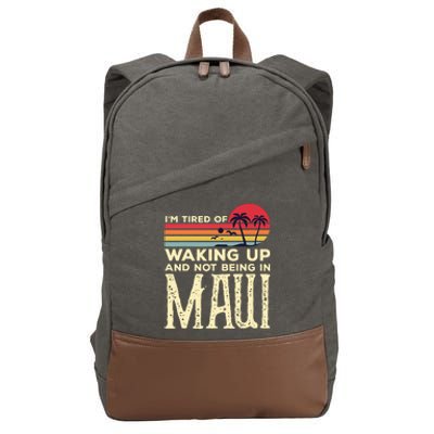 Im Tired Of Waking Up And Not Being In Maui Vintage Hawaii Cotton Canvas Backpack