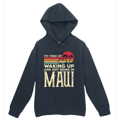 Im Tired Of Waking Up And Not Being In Maui Vintage Hawaii Urban Pullover Hoodie