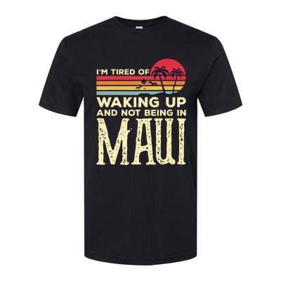 Im Tired Of Waking Up And Not Being In Maui Vintage Hawaii Softstyle CVC T-Shirt