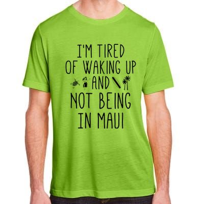 Im Tired Of Waking Up And Not Being In Maui Funny Hawaiian Adult ChromaSoft Performance T-Shirt