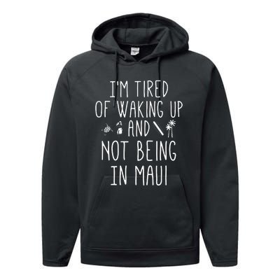 Im Tired Of Waking Up And Not Being In Maui Funny Hawaiian Performance Fleece Hoodie