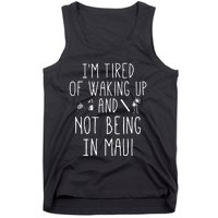 Im Tired Of Waking Up And Not Being In Maui Funny Hawaiian Tank Top