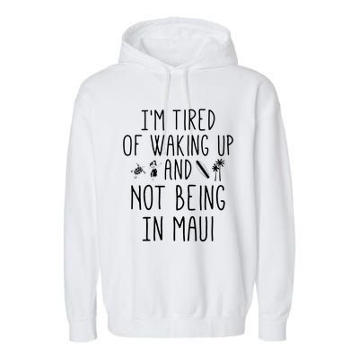 Im Tired Of Waking Up And Not Being In Maui Funny Hawaiian Garment-Dyed Fleece Hoodie