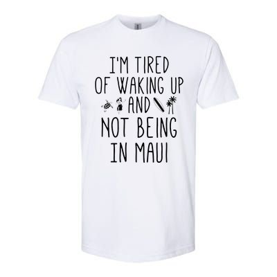 Im Tired Of Waking Up And Not Being In Maui Funny Hawaiian Softstyle CVC T-Shirt