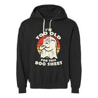 Im Too Old For This Boo Sheet Lazy Halloween Costume Ghost Garment-Dyed Fleece Hoodie