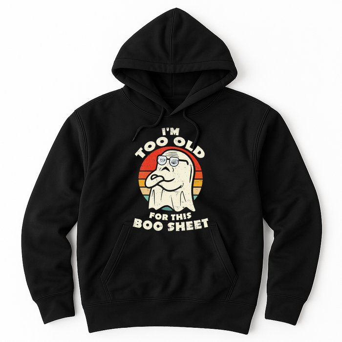 Im Too Old For This Boo Sheet Lazy Halloween Costume Ghost Hoodie