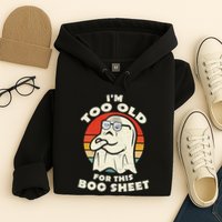 Im Too Old For This Boo Sheet Lazy Halloween Costume Ghost Hoodie