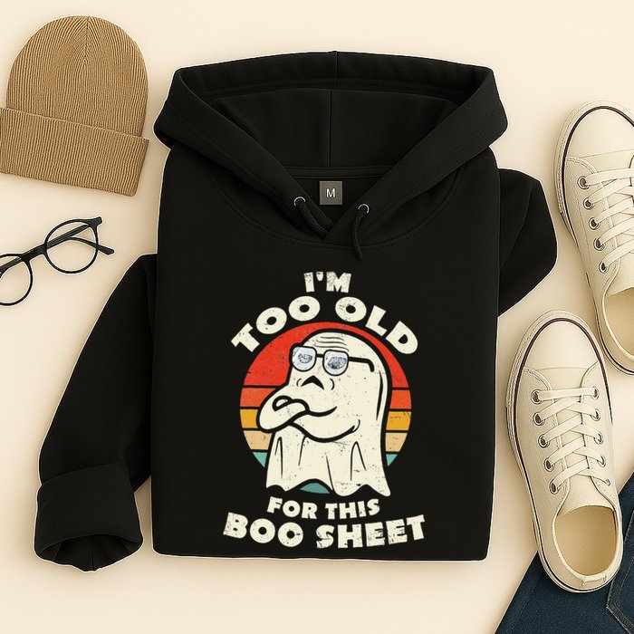 Im Too Old For This Boo Sheet Lazy Halloween Costume Ghost Hoodie