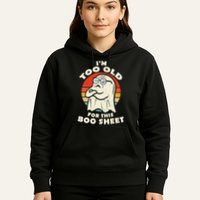 Im Too Old For This Boo Sheet Lazy Halloween Costume Ghost Hoodie