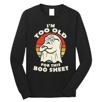 Im Too Old For This Boo Sheet Lazy Halloween Costume Ghost Long Sleeve Shirt