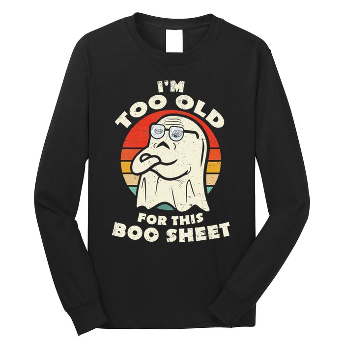 Im Too Old For This Boo Sheet Lazy Halloween Costume Ghost Long Sleeve Shirt