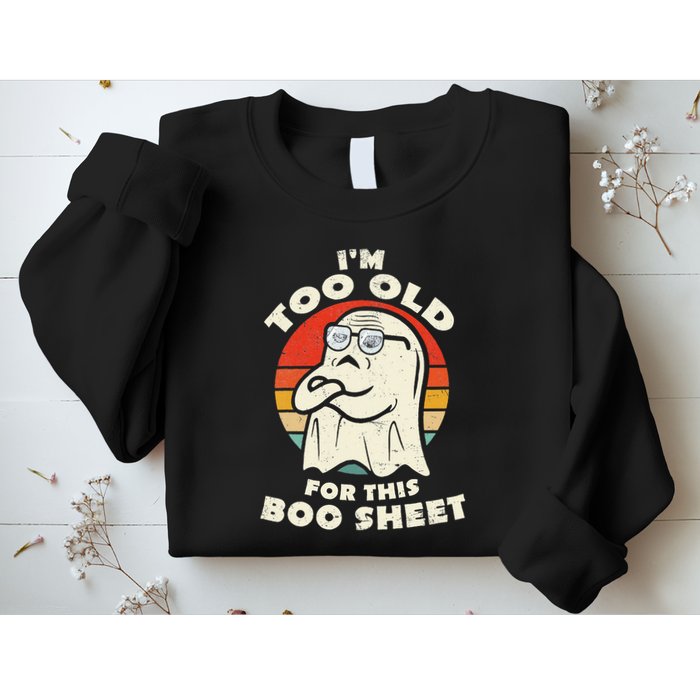 Im Too Old For This Boo Sheet Lazy Halloween Costume Ghost Sweatshirt