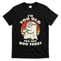 Im Too Old For This Boo Sheet Lazy Halloween Costume Ghost T-Shirt