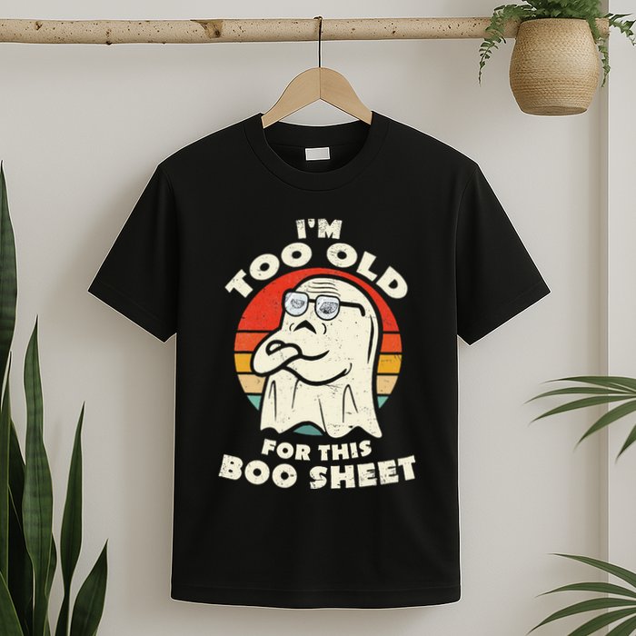 Im Too Old For This Boo Sheet Lazy Halloween Costume Ghost T-Shirt