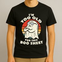 Im Too Old For This Boo Sheet Lazy Halloween Costume Ghost T-Shirt