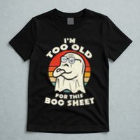 Im Too Old For This Boo Sheet Lazy Halloween Costume Ghost T-Shirt