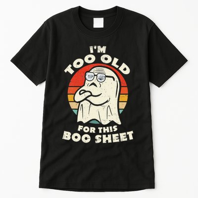 Im Too Old For This Boo Sheet Lazy Halloween Costume Ghost Tall T-Shirt
