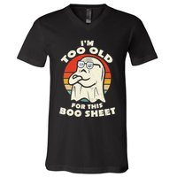 Im Too Old For This Boo Sheet Lazy Halloween Costume Ghost V-Neck T-Shirt