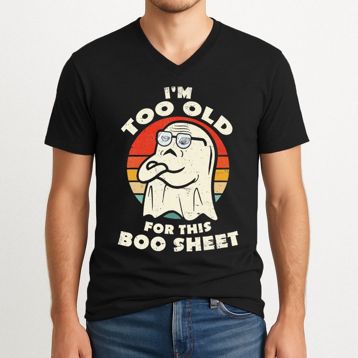 Im Too Old For This Boo Sheet Lazy Halloween Costume Ghost V-Neck T-Shirt