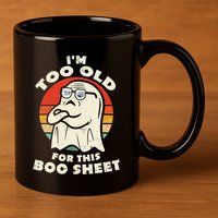 Im Too Old For This Boo Sheet Lazy Halloween Costume Ghost 11oz C Handle Ceramic Mug