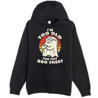 Im Too Old For This Boo Sheet Lazy Halloween Costume Ghost Premium Pullover Hoodie