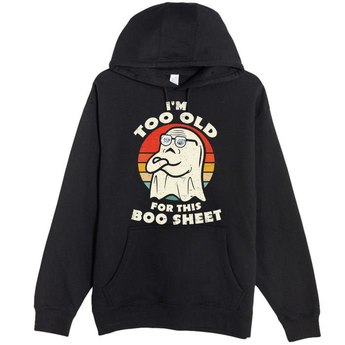 Im Too Old For This Boo Sheet Lazy Halloween Costume Ghost Premium Pullover Hoodie
