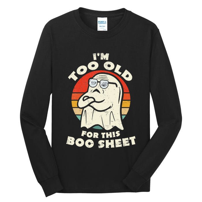Im Too Old For This Boo Sheet Lazy Halloween Costume Ghost Tall Long Sleeve T-Shirt
