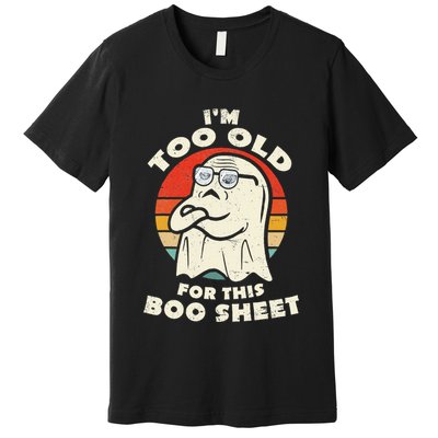 Im Too Old For This Boo Sheet Lazy Halloween Costume Ghost Premium T-Shirt
